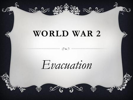 World War 2 Evacuation.