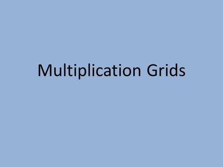 Multiplication Grids. For each grid you will need to draw 5 vertical lines on your whiteboard like this ….