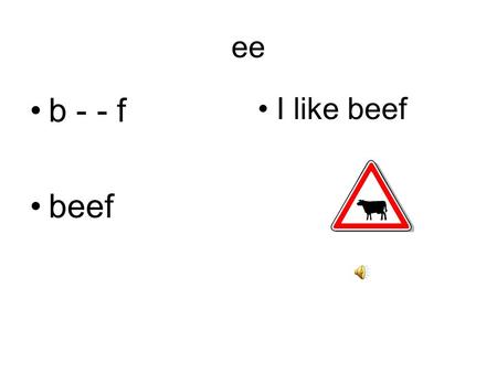 ee b - - f beef I like beef ee b - - r beer My dad likes beer.