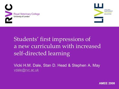 Students first impressions of a new curriculum with increased self-directed learning Vicki H.M. Dale, Stan D. Head & Stephen A. May AMEE.