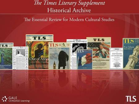 Why is the Times Literary Supplement Historical Archive an essential resource? The TLS is the worlds leading newspaper for cultural studies Over 100 years.