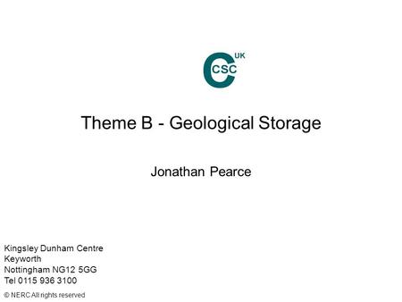 Kingsley Dunham Centre Keyworth Nottingham NG12 5GG Tel 0115 936 3100 © NERC All rights reserved Theme B - Geological Storage Jonathan Pearce.