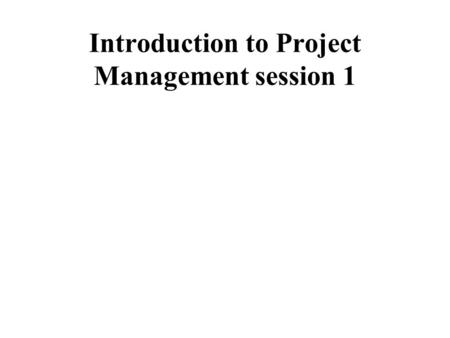 Introduction to Project Management session 1