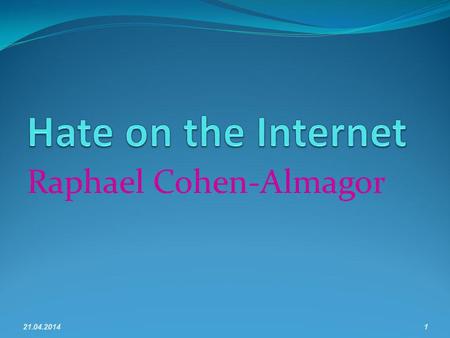 Raphael Cohen-Almagor 21.04.20141. Lecture Plan Introduction: Definition, Line-drawing Moral and social responsibility Targets of hate Hate in the UK.