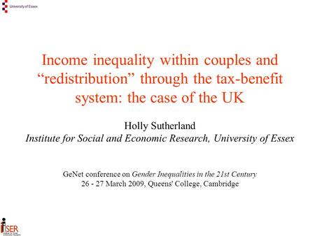 Income inequality within couples and redistribution through the tax-benefit system: the case of the UK Holly Sutherland Institute for Social and Economic.