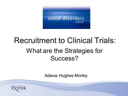 Recruitment to Clinical Trials: Adwoa Hughes-Morley What are the Strategies for Success?