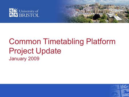 Common Timetabling Platform Project Update January 2009.