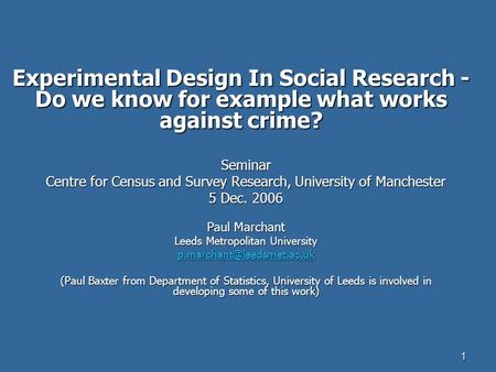 1 Experimental Design In Social Research - Do we know for example what works against crime? Seminar Centre for Census and Survey Research, University of.