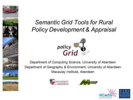 Semantic Grid Tools for Rural Policy Development & Appraisal Department of Computing Science, University of Aberdeen Department of Geography & Environment,