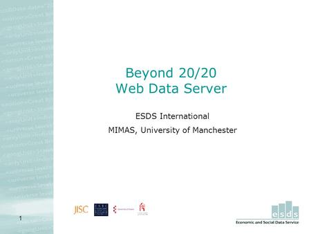 1 Beyond 20/20 Web Data Server ESDS International MIMAS, University of Manchester.