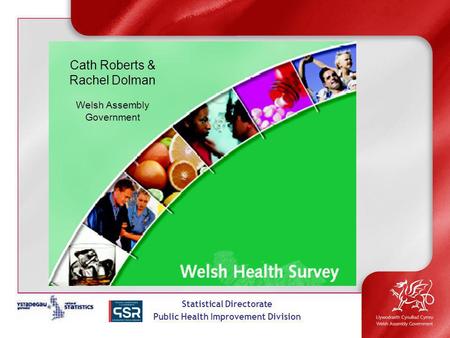 Statistical Directorate Public Health Improvement Division Cath Roberts & Rachel Dolman Welsh Assembly Government.