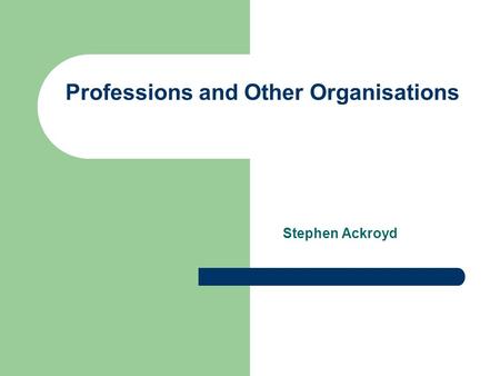 Professions and Other Organisations Stephen Ackroyd.