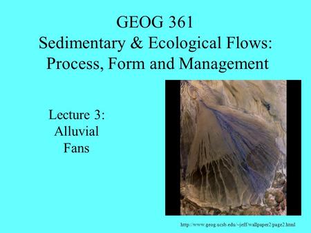 GEOG 361 Sedimentary & Ecological Flows: Process, Form and Management