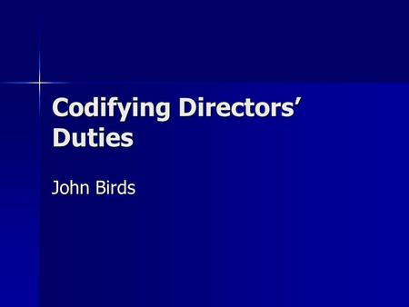 Codifying Directors Duties John Birds. Background Law Commission Report 1999 Law Commission Report 1999 Steering Group of Company Law Review 1998-2001.