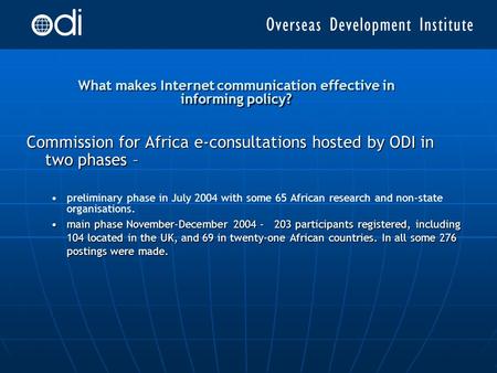 What makes Internet communication effective in informing policy? Commission for Africa e-consultations hosted by ODI in two phases – preliminary phase.