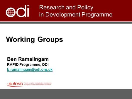 Working Groups Ben Ramalingam RAPID Programme, ODI Research and Policy in Development Programme.