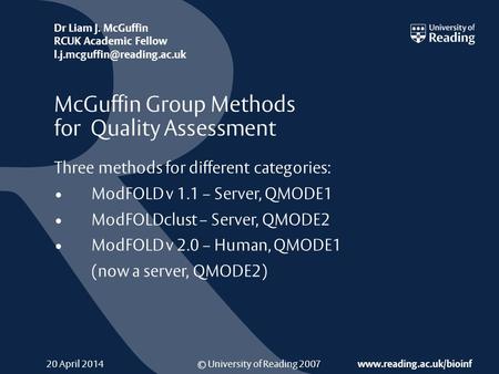 © University of Reading 2007  Dr Liam J. McGuffin RCUK Academic Fellow 20 April 2014 McGuffin Group.