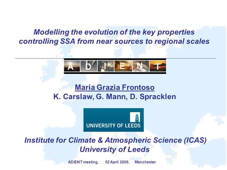 Modelling the evolution of the key properties controlling SSA from near sources to regional scales Maria Grazia Frontoso K. Carslaw, G. Mann, D. Spracklen.