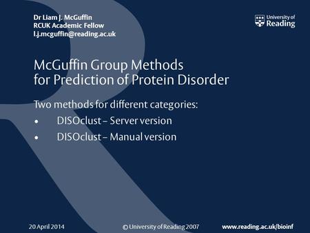 © University of Reading 2007  Dr Liam J. McGuffin RCUK Academic Fellow 20 April 2014 McGuffin Group.