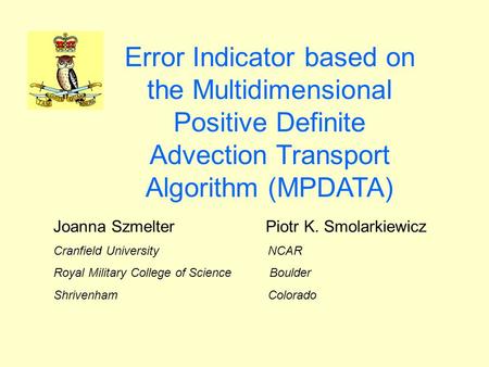 Error Indicator based on the Multidimensional Positive Definite Advection Transport Algorithm (MPDATA) Joanna Szmelter Piotr K. Smolarkiewicz Cranfield.