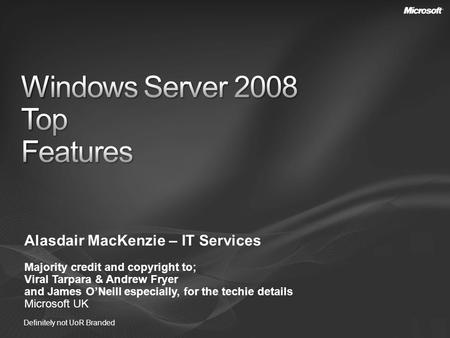 Alasdair MacKenzie – IT Services Majority credit and copyright to; Viral Tarpara & Andrew Fryer and James ONeill especially, for the techie details Microsoft.