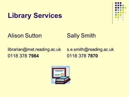 Library Services Alison Sutton 0118 378 7984 Sally Smith 0118 378 7870.