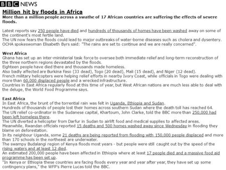 Million hit by floods in Africa More than a million people across a swathe of 17 African countries are suffering the effects of severe floods. Latest reports.