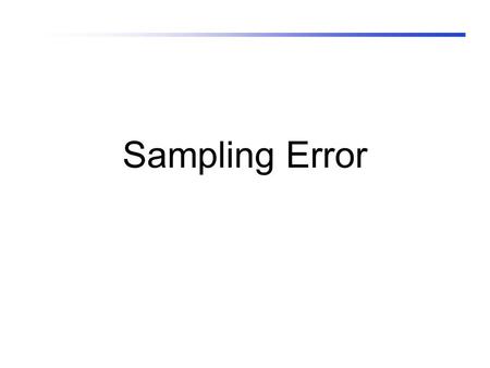 Sampling Error Discuss The number of people living with HIV in South-Saharan Africa in 2006 was 24.7 million According to the AIDS Epidemic Update: special.