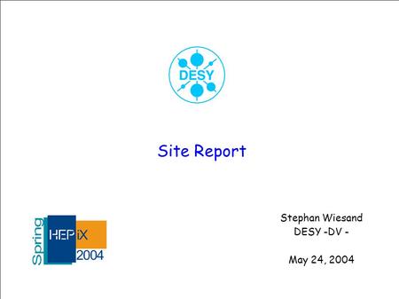 Site Report Stephan Wiesand DESY -DV - May 24, 2004.