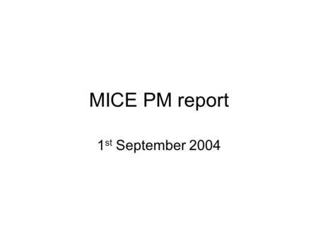 MICE PM report 1 st September 2004. Cost & Schedule updated Revised (few % change of numbers) Based on a Fully Funded assumption in FY 2005/6 Affect of.