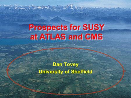 UKHEP Forum, April 2004 Dan Tovey 1 Prospects for SUSY at ATLAS and CMS Dan Tovey University of Sheffield.