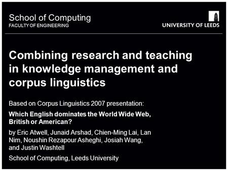 School of something FACULTY OF OTHER School of Computing FACULTY OF ENGINEERING Combining research and teaching in knowledge management and corpus linguistics.