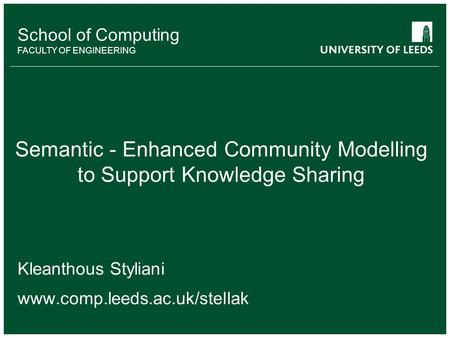 School of something FACULTY OF OTHER School of Computing FACULTY OF ENGINEERING Semantic - Enhanced Community Modelling to Support Knowledge Sharing Kleanthous.