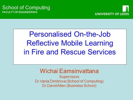 School of Computing FACULTY OF ENGINEERING School of Computing FACULTY OF ENGINEERING Personalised On-the-Job Reflective Mobile Learning in Fire and Rescue.