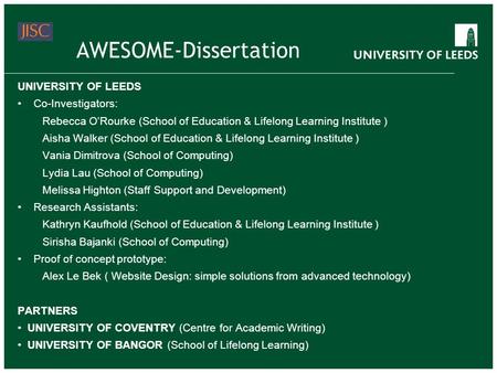 AWESOME-Dissertation UNIVERSITY OF LEEDS Co-Investigators: Rebecca ORourke (School of Education & Lifelong Learning Institute ) Aisha Walker (School of.