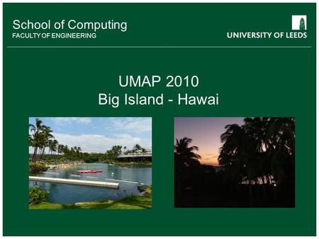 School of something FACULTY OF OTHER School of Computing FACULTY OF ENGINEERING UMAP 2010 Big Island - Hawai.