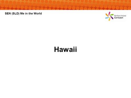 SEN (SLD) Me in the World Hawaii. Hawaii is a state in America. It is made up of hundreds of small islands. There are eight main islands.