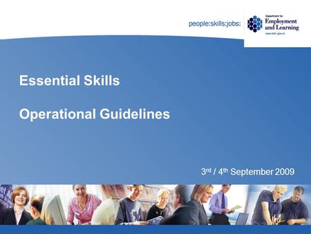 Essential Skills Operational Guidelines 3 rd / 4 th September 2009.