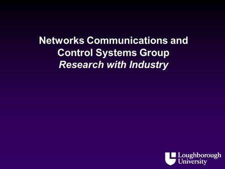 Networks Communications and Control Systems Group Research with Industry.