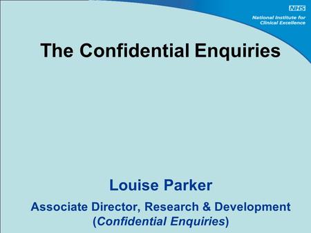 The Confidential Enquiries Louise Parker Associate Director, Research & Development (Confidential Enquiries)