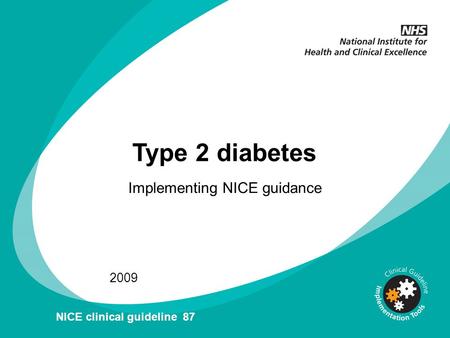 Type 2 diabetes Implementing NICE guidance 2009 NICE clinical guideline 87.