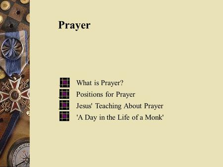 Prayer What is Prayer? Positions for Prayer