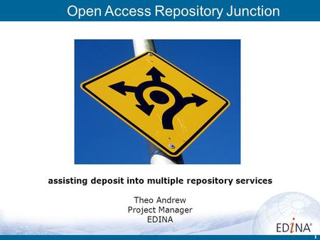 Open Access Repository Junction 1 assisting deposit into multiple repository services Theo Andrew Project Manager EDINA.