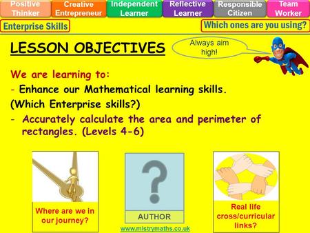 We are learning to: - Enhance our Mathematical learning skills. (Which Enterprise skills?) -Accurately calculate the area and perimeter of rectangles.