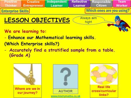 We are learning to: - Enhance our Mathematical learning skills. (Which Enterprise skills?) -Accurately find a stratified sample from a table. (Grade A)