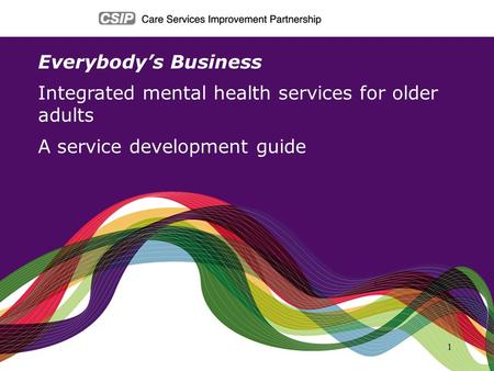 Everybody’s Business Integrated mental health services for older adults A service development guide.