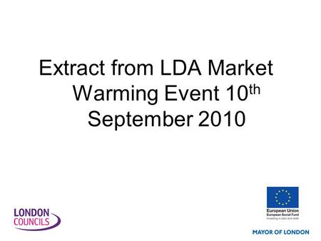 Extract from LDA Market Warming Event 10 th September 2010.