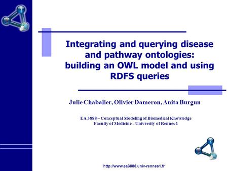 EA 3888 – Conceptual Modeling of Biomedical Knowledge Faculty of Medicine - University of Rennes 1  Integrating and querying.