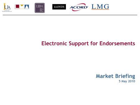 Electronic Support for Endorsements Market Briefing 5 May 2010.