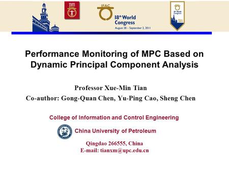 Performance Monitoring of MPC Based on Dynamic Principal Component Analysis Professor Xue-Min Tian Co-author: Gong-Quan Chen, Yu-Ping Cao, Sheng Chen China.